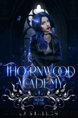 Thornwood Academy 1: Never Say Die by LJ Swallow