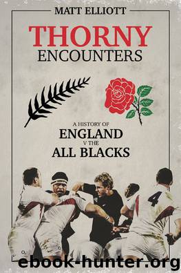 Thorny Encounters: A History of England v The All Blacks by Matt Elliott