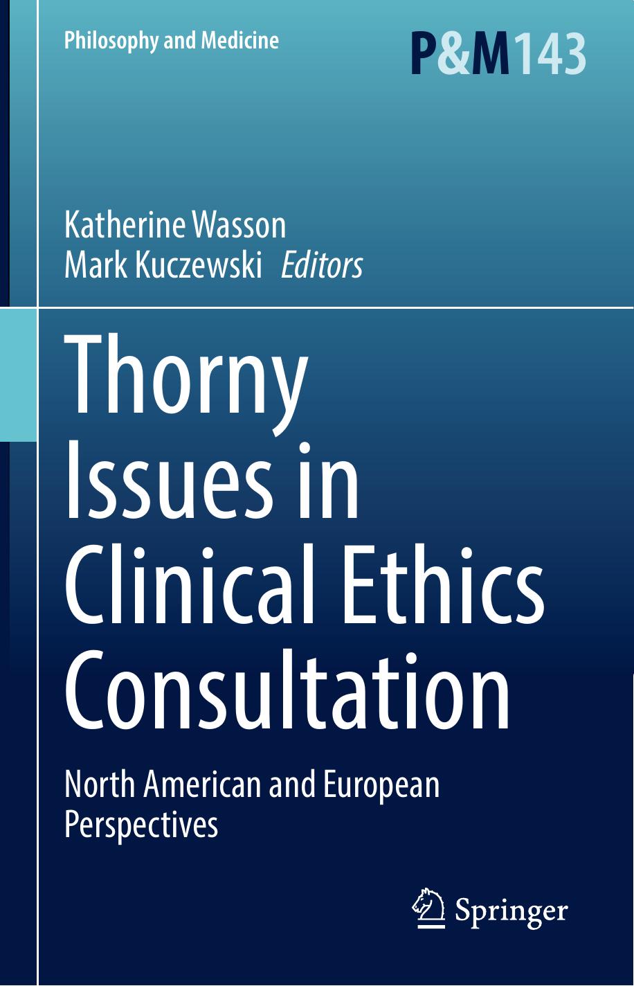 Thorny Issues in Clinical Ethics Consultation: North American and European Perspectives by Katherine Wasson Mark Kuczewski