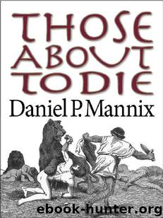Those About to Die by Daniel P Mannix