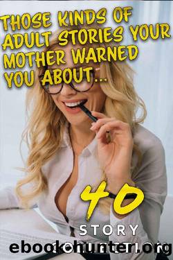 Those Kinds of Adult Stories Your Mother Warned You About by Natalie Nogasm