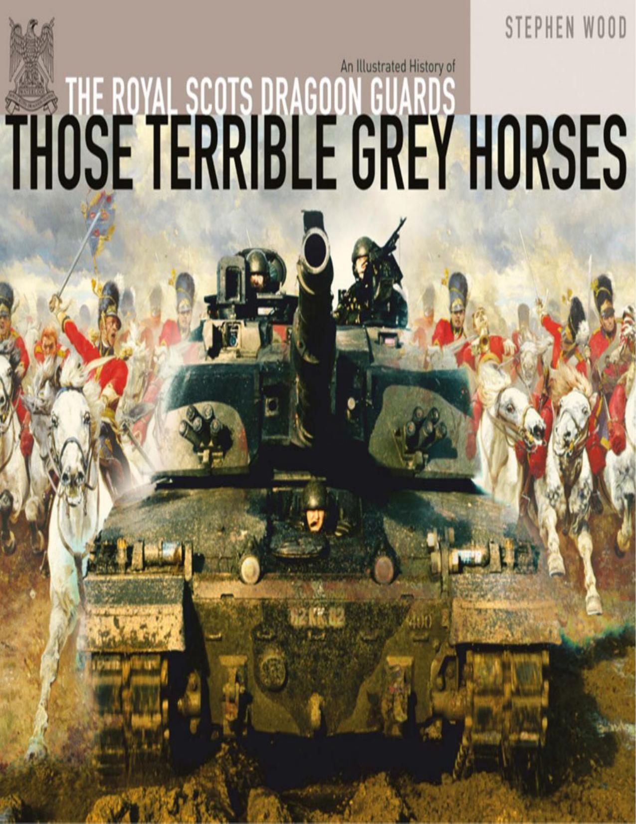 Those Terrible Grey Horses: An Illustrated History of the Royal Scots Dragoon Guards (Osprey General Military) by Stephen Wood