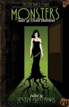 Those Who Fight Monsters: Tales of Occult Detectives by Justin (Ed) Gustainis