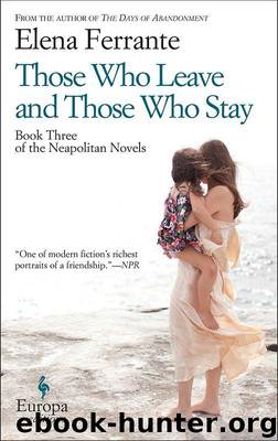 Those Who Leave and Those Who Stay (Neapolitan Novels Book 3) by Ferrante Elena
