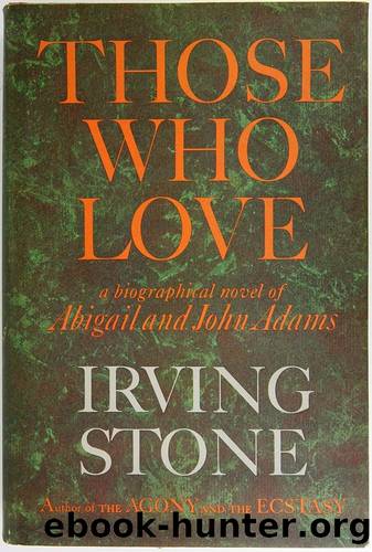 Those who love; a biographical novel of Abigail and John Adams by Stone Irving 1903-1989