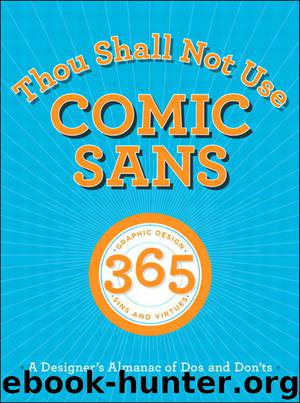Thou Shall Not Use Comic Sans: 365 Graphic Design Sins and Virtues: A Designer’s Almanac of Dos and Don’ts (Chris Chae's Library) by Sean Adams & Peter Dawson & John Foster & Tony Seddon