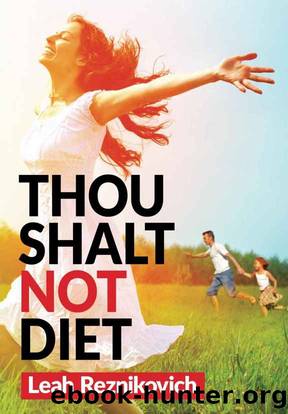 Thou Shalt Not Diet: Important Behavioral Changes that Will Significantly Improve Your Health and Well Being (Healthy Living series Book 1) by Leah Reznikovich