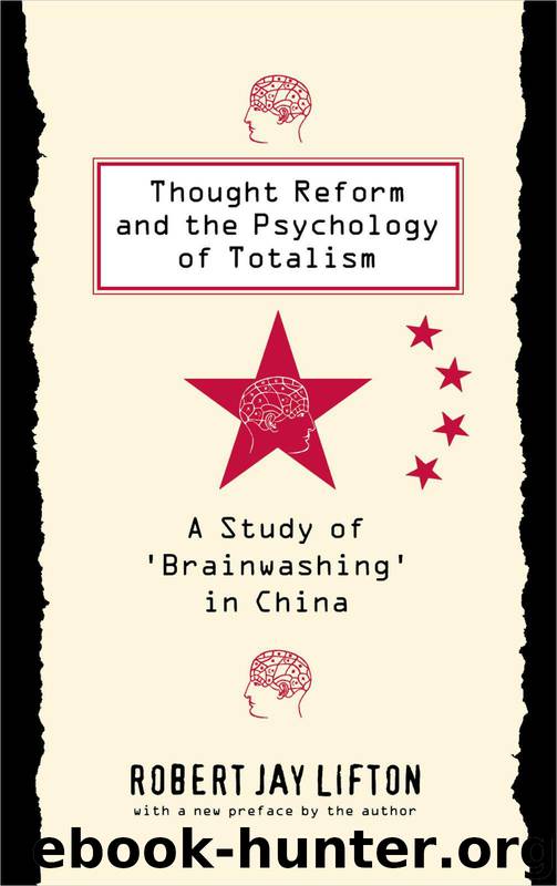 Thought Reform and the Psychology of Totalism: A Study of 'brainwashing' in China by Robert Jay Lifton