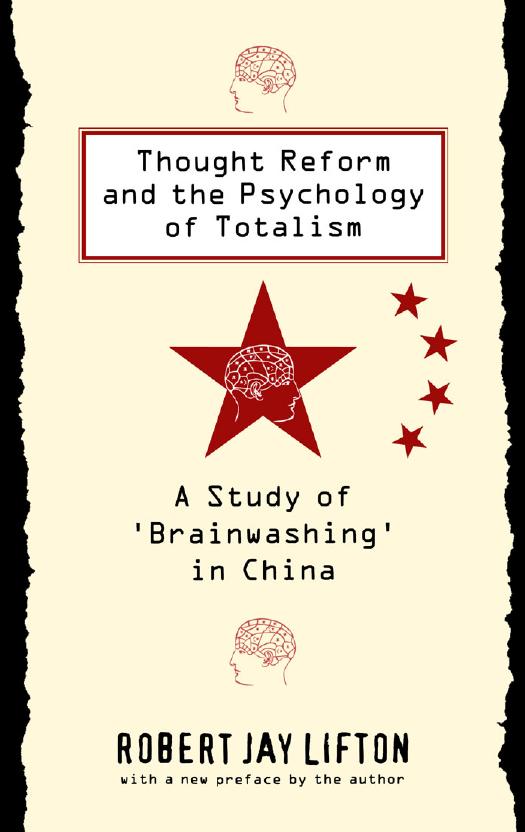 Thought Reform and the Psychology of Totalism: A Study of Brainwashing in China by Robert Jay Lifton
