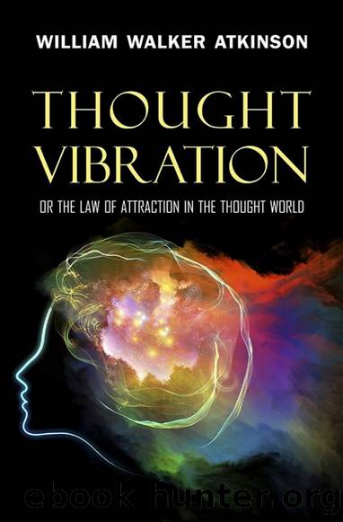 Thought Vibration: The Law of Attraction in the Thought World by William Walker Atkinson