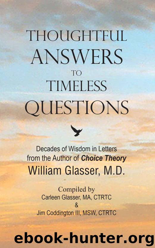 Thoughtful Answers to Timeless Questions: Decades of Wisdom in Letters: From the Author of Choice Theory- William Glasser, M.D. by Glasser William