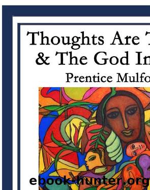 Thoughts Are Things & The God In You by Prentice Mulford