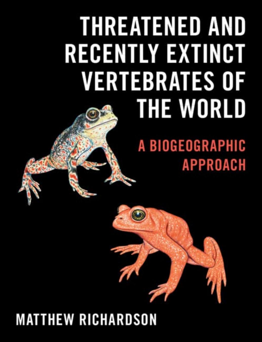Threatened and Recently Extinct Vertebrates of the World: A Biogeographic Approach by Matthew Richardson