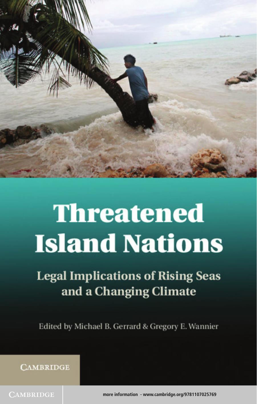 Threatened island nations: legal implications of rising seas and a changing climate by Michael B. Gerrard Gregory E. Wannier (editors)