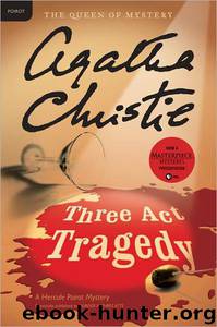 Three Act Tragedy: A Hercule Poirot Mystery by Agatha Christie