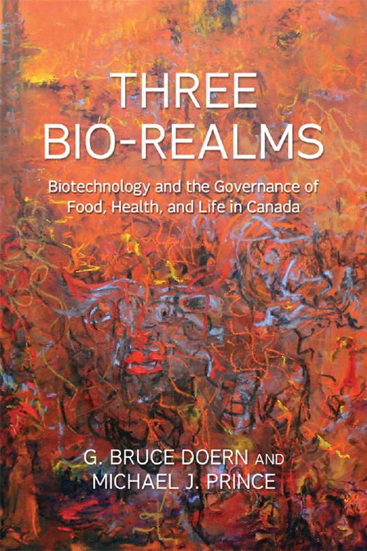 Three Bio-Realms : Biotechnology and the Governance of Food, Health, and Life in Canada by G. Bruce Doern; Michael J. Prince