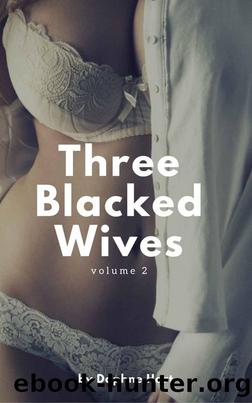 Three Blacked Wives Volume 2: An Interracial Cuckold Collection by Daphne Hart