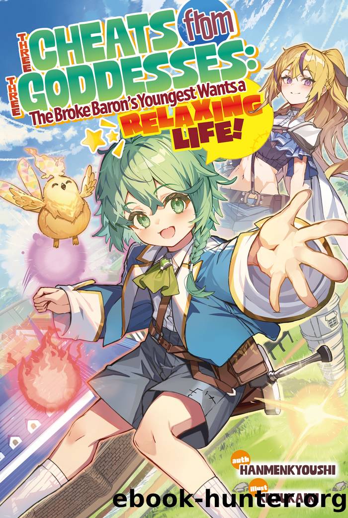Three Cheats from Three Goddesses: The Broke Baronâs Youngest Wants a Relaxing Life Volume 1 by Hanmenkyoushi