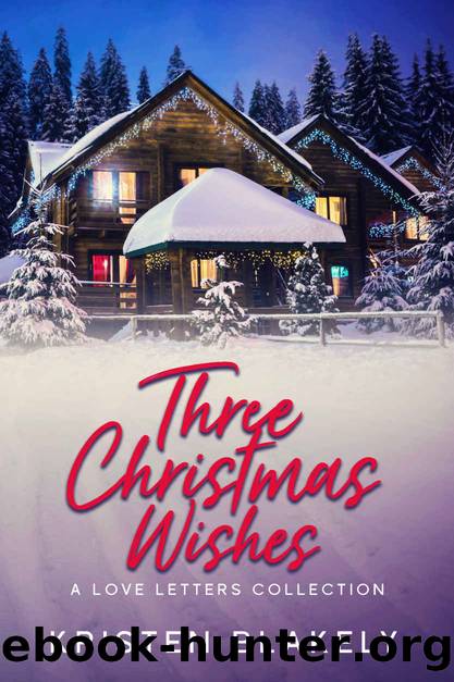Three Christmas Wishes: A Love Letters Collection by Kristen Blakely