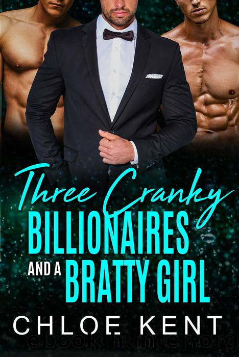 Three Cranky Billionaires and a Bratty Girl by Chloe Kent