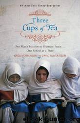 Three Cups of Tea: One Man's Mission to Fight Terrorism and Build Nations-- One School at a Time by Greg Mortenson; David Oliver Relin