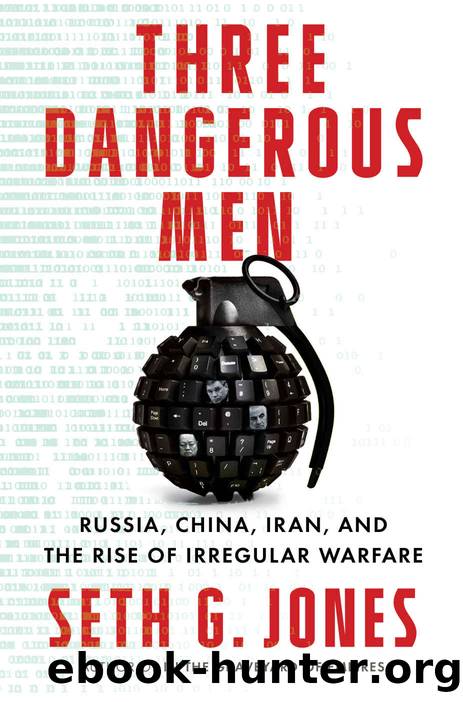 Three Dangerous Men: Russia, China, Iran and the Rise of Irregular Warfare by Seth G. Jones