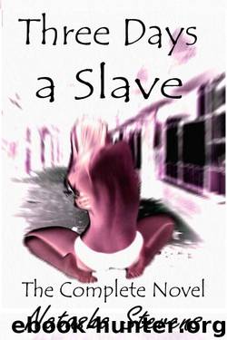 Three Days a Slave: The Complete Novel by Natasha Stevens