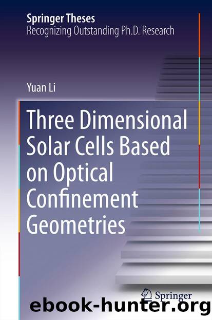 Three Dimensional Solar Cells Based on Optical Confinement Geometries by Yuan Li
