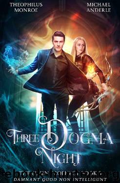 Three Dogma Night (The Elven Prophecy Book 3) by Theophilus Monroe & Michael Anderle