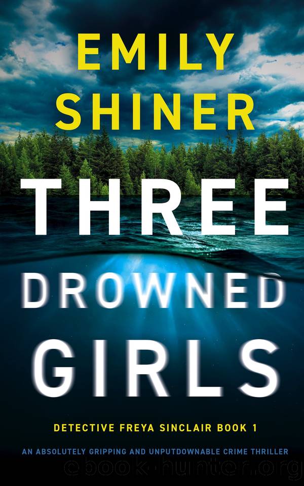 Three Drowned Girls: An absolutely gripping and unputdownable crime thriller (Detective Freya Sinclair Book 1) by Emily Shiner