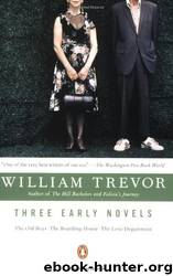 Three Early Novels: The Old Boys, the Boarding-House, the Love Department by William Trevor