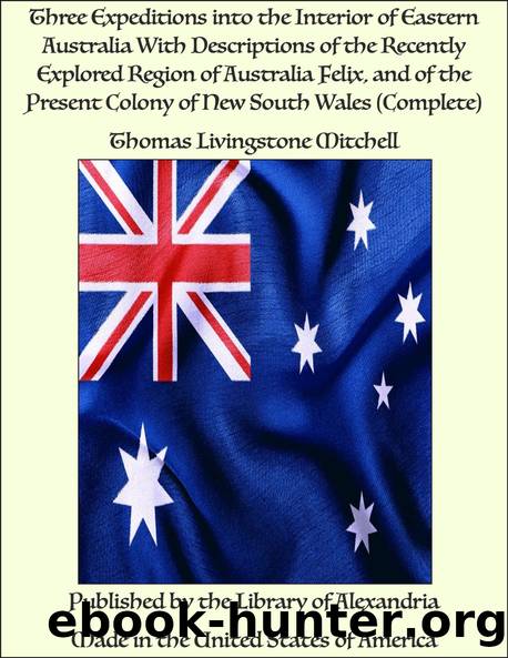 Three Expeditions into the Interior of Eastern Australia, Volume 2 by T. L. (Thomas Livingstone) Mitchell