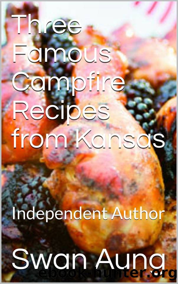 Three Famous Campfire Recipes from Kansas: Independent Author by Swan Aung