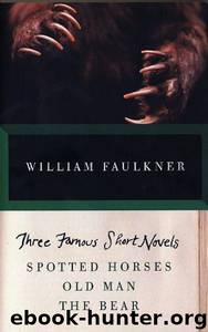 Three Famous Short Novels: Spotted Horses Old Man The Bear (Vintage) by William Faulkner