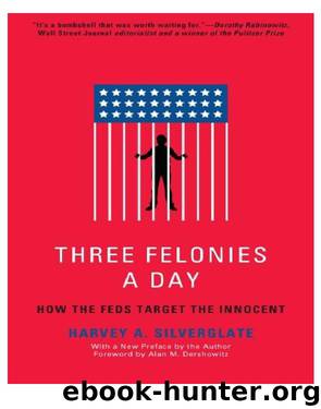 Three Felonies a Day by Harvey Silverglate
