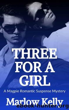 Three For a Girl (Magpie Romantic Suspense Mysteries Book 3) by Marlow Kelly