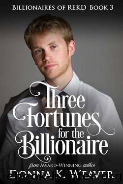 Three Fortunes for the Billionaire (Billionaires of REKD Book 3) by Donna K. Weaver