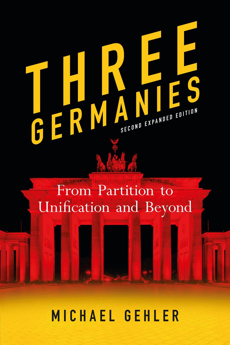 Three Germanies: From Partition to Unification and Beyond by Michael Gehler