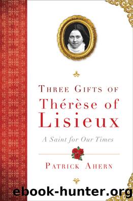 Three Gifts of Therese of Lisieux by Patrick Ahern