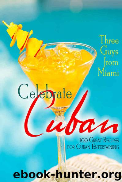 Three Guys from Miami Celebrate Cuban: 100 Great Recipes for Cuban Entertaining by Glenn Lindgren & Raul Musibay & Jorge Castillo