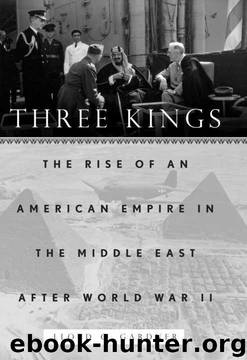 Three Kings: The Rise of an American Empire in the Middle East After World War II by Lloyd C. Gardner