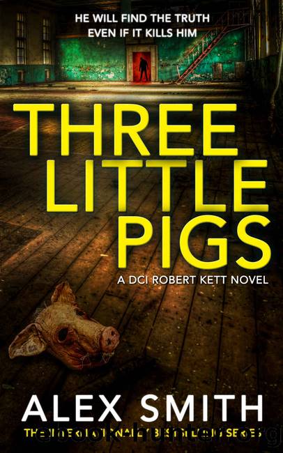 Three Little Pigs: A Terrifying British Crime Thriller (The Detective Kett Murder Mystery Series Book 3) by Alex Smith