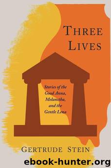 Three Lives: Stories of the Good Anna, Melanctha, and the Gentle Lena by Gertrude Stein