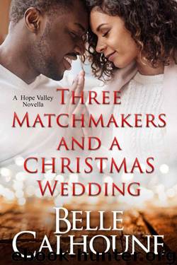 Three Matchmakers And A Christmas Wedding (Hope Valley Book 2) by Belle Calhoune