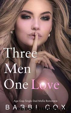 Three Men One Love: Age Gap Dad's Best Friend Single Dad Mafia Romance by Barbi Cox