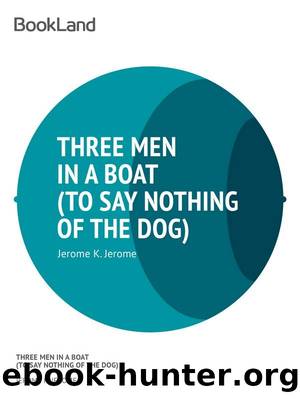 Three Men in a Boat (to Say Nothing of The Dog) by Jerome K. Jerome