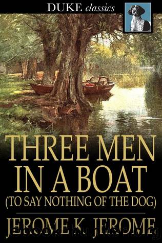 Three Men in a Boat: (To Say Nothing of the Dog) by Jerome K. Jerome