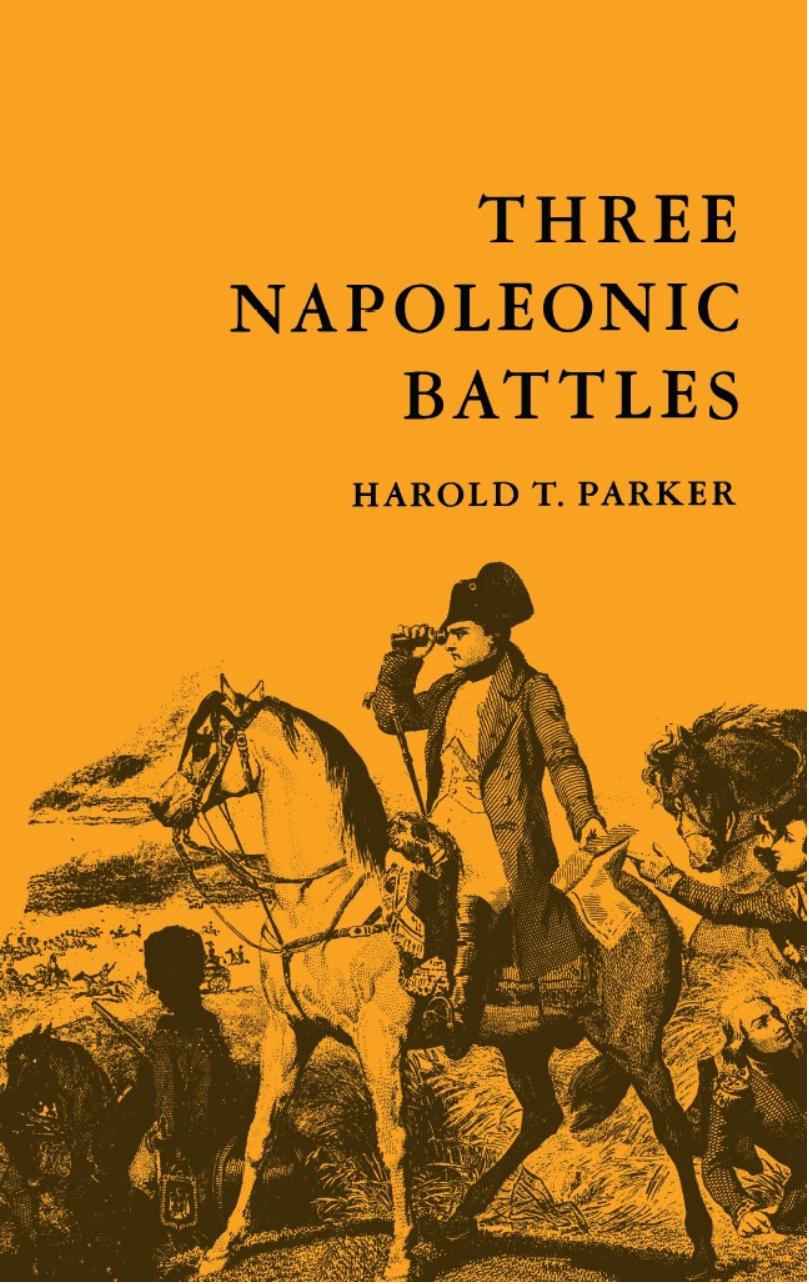Three Napoleonic Battles by Harold T. Parker
