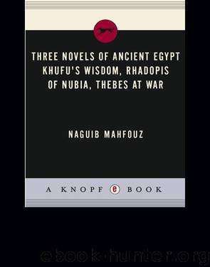 Three Novels of Ancient Egypt Khufu's Wisdom, Rhadopis of Nubia, Thebes at War by Naguib Mahfouz