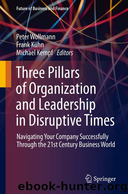 Three Pillars of Organization and Leadership in Disruptive Times by Peter Wollmann & Frank Kühn & Michael Kempf